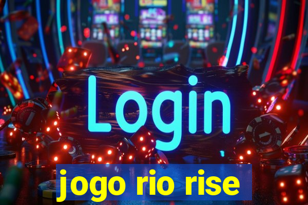 jogo rio rise